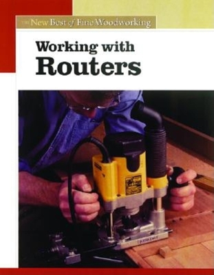 Working with Routers (New Best of Fine Woodworking)