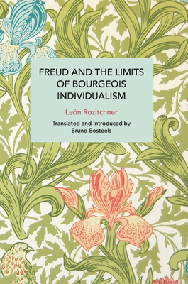 Freud and the Limits of Bourgeois Individualism (Historical Materialism) By León Rozitchner, Bruno Bosteels (Editor), Bruno Bosteels (Translator) Cover Image