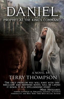 Daniel: Prophet at the King's Command, a Novel By Terry Thompson Cover Image