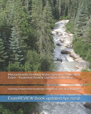 Massachusetts Drinking Water Operator Certification Exam - Treatment Review Questions & Answers: covering fundamental knowledge compatible with all ex Cover Image