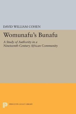 Womunafu's Bunafu: A Study of Authority in a Nineteenth-Century African Community (Princeton Legacy Library #1325) By David William Cohen Cover Image