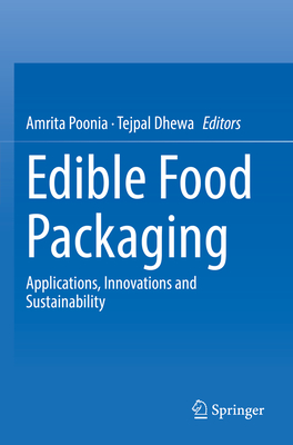 Edible Food Packaging: Applications, Innovations and Sustainability By Amrita Poonia (Editor), Tejpal Dhewa (Editor) Cover Image