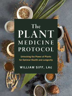 The Plant Medicine Protocol: Unlocking the Power of Plants for Optimal Health and Longevity Cover Image