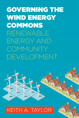 Governing the Wind Energy Commons: Renewable Energy and Community Development (Rural Studies) Cover Image