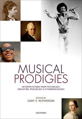 Musical Prodigies: Interpretations from Psychology, Education, Musicology, and Ethnomusicology By Gary E. McPherson (Editor) Cover Image
