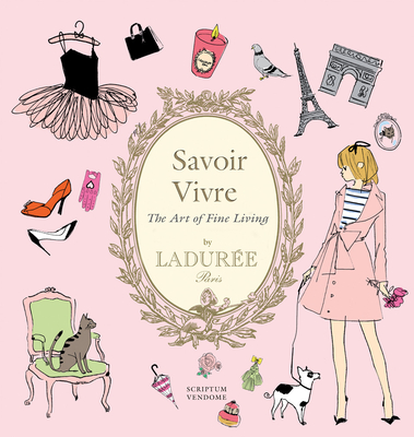 Ladurée Savoir Vivre: The Art of Fine Living By Maud Hacker, Sophie Bouxom (Illustrator) Cover Image