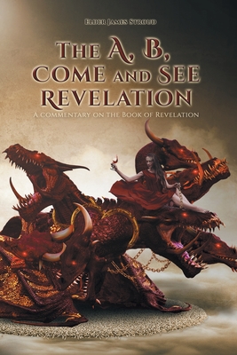 The A, B, Come and See Revelation: A commentary on the Book of Revelation Cover Image
