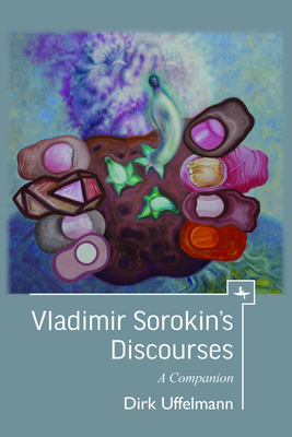 Vladimir Sorokin's Discourses: A Companion (Companions to Russian Literature) Cover Image