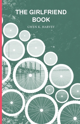The Girlfriend Book By Gwen K. Harvey Cover Image