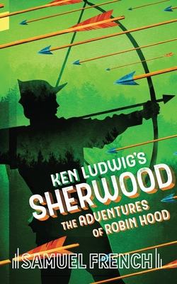 Ken Ludwig's Sherwood: The Adventures of Robin Hood By Ken Ludwig Cover Image