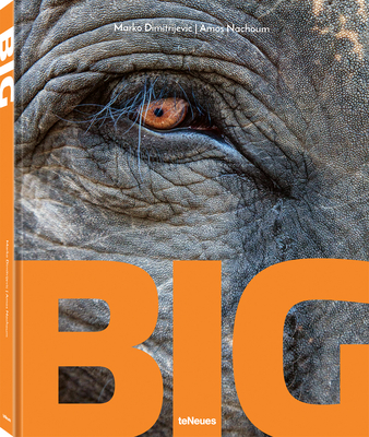 Big: A Photographic Album of the World's Largest Animals By Marko Dimitrijevic (Photographer), Amos Nachoum (Photographer) Cover Image
