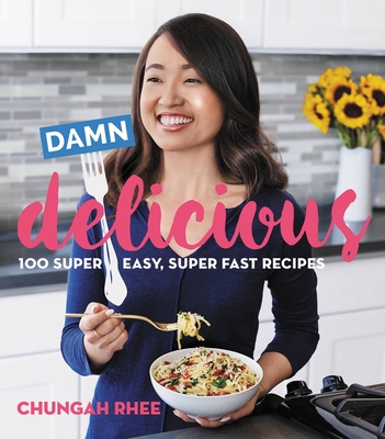 Damn Delicious: 100 Super Easy, Super Fast Recipes Cover Image