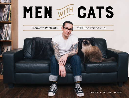 Men With Cats: Intimate Portraits of Feline Friendship By David Williams Cover Image