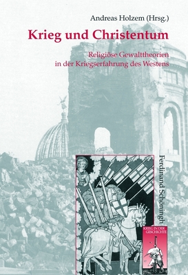 Krieg Und Christentum: Religiöse Gewalttheorien in Der Kriegserfahrung Des Westens (Krieg in Der Geschichte #50) Cover Image