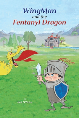 WingMan and the Fentanyl Dragon By Bob O'Brien Cover Image