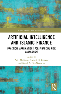 Artificial Intelligence and Islamic Finance: Practical Applications for Financial Risk Management (Islamic Business and Finance) Cover Image