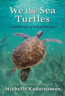 We the Sea Turtles: A Collection of Island Stories By Michelle Kadarusman Cover Image