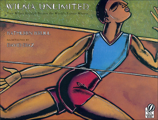 Wilma Unlimited: How Wilma Rudolph Became the World's Fastest Woman By Kathleen Krull, David Diaz (Illustrator) Cover Image