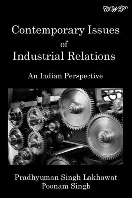 Contemporary Issues of Industrial Relations: An Indian Perspective (Management) By Pradhyuman Singh Lakhawat, Poonam Singh Cover Image