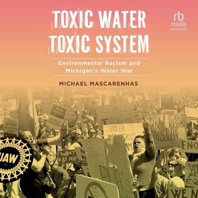 Toxic Water, Toxic System: Environmental Racism and Michigan's Water War Cover Image