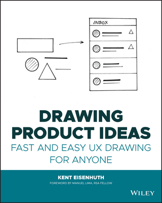 Drawing Product Ideas: Fast and Easy UX Drawing for Anyone By Kent E. Eisenhuth, Manuel Lima (Foreword by) Cover Image
