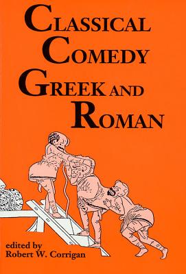 Classical Comedy: Greek and Roman: Six Plays (Applause Books) By Robert W. Corrigan Cover Image
