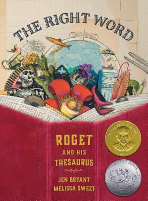 The Right Word: Roget and His Thesaurus By Jen Bryant, Melissa Sweet (Illustrator) Cover Image