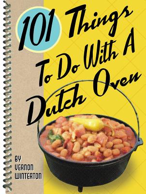 101 Things to Do with a Dutch Oven (101 Cookbooks)