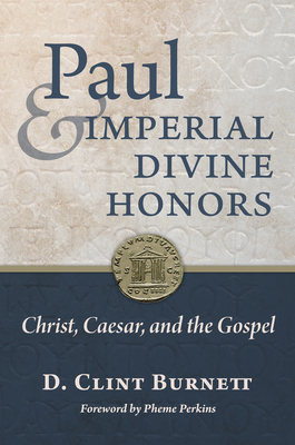 Paul and Imperial Divine Honors: Christ, Caesar, and the Gospel Cover Image