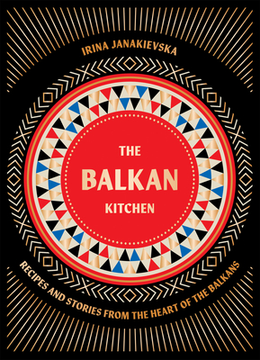 The Balkan Kitchen: Recipes from the Heart of the Balkans Cover Image
