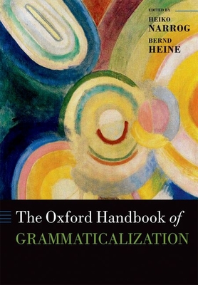 The Oxford Handbook of Grammaticalization By Heiko Narrog (Editor), Bernd Heine (Editor) Cover Image