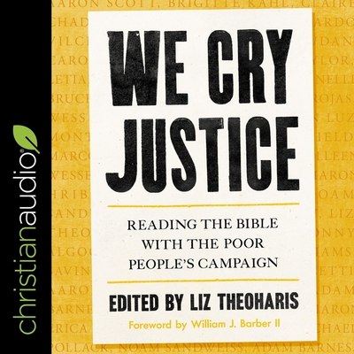 We Cry Justice: Reading the Bible with the Poor People's Campaign By The Reverend Dr Liz Theoharis, The Reverend Dr Liz Theoharis (Editor), Kim Niemi (Read by) Cover Image