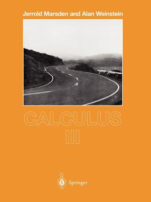 Calculus III (Undergraduate Texts in Mathematics) By Jerrold Marsden, Alan Weinstein Cover Image