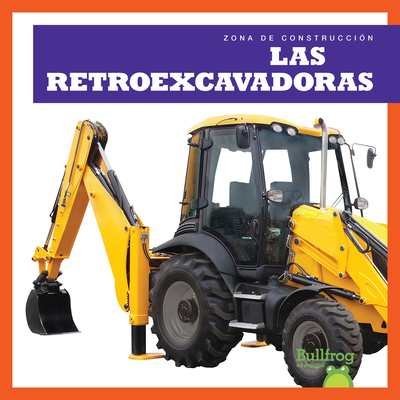 Las Retroexcavadoras (Backhoes) (Zona de Construcci&#1091;n (Construction Zone))