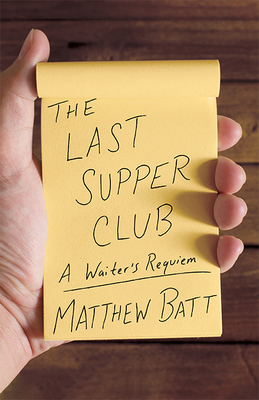 The Last Supper Club: A Waiter's Requiem By Matthew Batt Cover Image