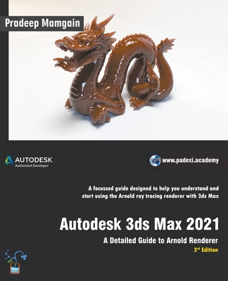 Autodesk 3ds Max 2021: A Detailed Guide to Arnold Renderer, 3rd Edition By Pradeep Mamgain Cover Image
