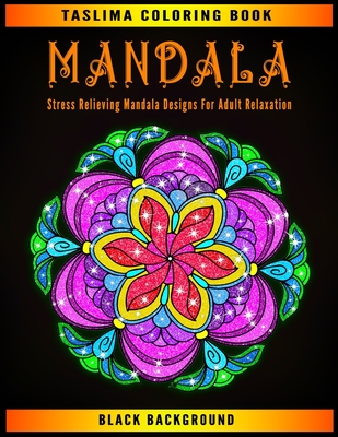 Mandala: Black Background Stress Relieving Mandala Designs For Adult Relaxation - An Adult Coloring Book with intricate Mandala By Taslima Coloring Books Cover Image