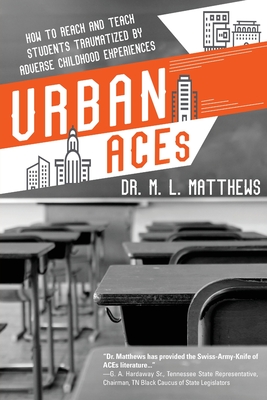 Urban ACEs: How to Reach and Teach Students Traumatized by Adverse Childhood Experiences By Marcus L. Matthews Cover Image