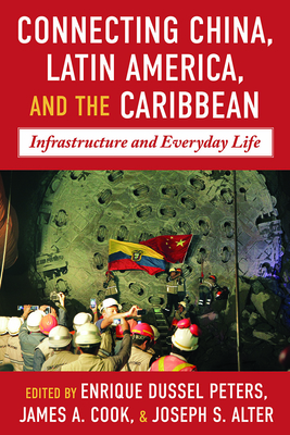 Connecting China, Latin America, and the Caribbean: Infrastructure and Everyday Life (Pitt Latin American Series)