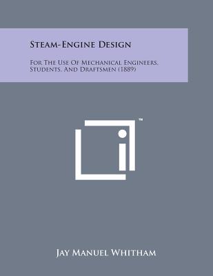 Steam-Engine Design: For the Use of Mechanical Engineers, Students, and Draftsmen (1889) Cover Image