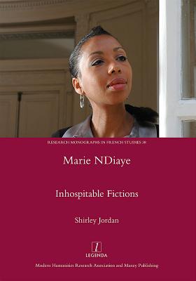 Marie NDiaye: Inhospitable Fictions (Research Monographs in French Studies #38)