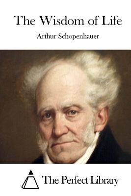 The Wisdom of Life By The Perfect Library (Editor), Arthur Schopenhauer Cover Image