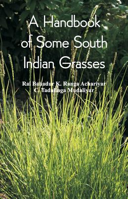 A Handbook of Some South Indian Grasses By Rai Bahadur, K. Ranga Achariyar, C. Tadulinga Mudaliyar Cover Image