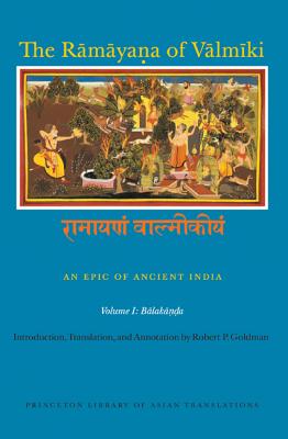 The Rāmāyaṇa of Vālmīki: An Epic of Ancient India, Volume I: Balakāṇḍa (Princeton Library of Asian Translations #146) Cover Image