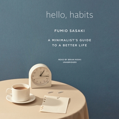 Hello, Habits: A Minimalist's Guide to a Better Life By Fumio Sasaki, Brian Nishii (Read by), Eriko Sugita (Translator) Cover Image