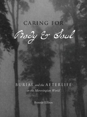 Caring for Body and Soul: Burial and the Afterlife in the Merovingian World Cover Image