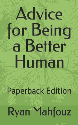 Advice for Being a Better Human: Paperback Edition By Ryan P. Mahfouz Cover Image