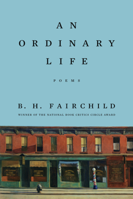 An Ordinary Life: Poems By B. H. Fairchild Cover Image