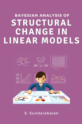 Bayesian Analysis of Structural Change in Linear Models By S. Sundarabalan Cover Image