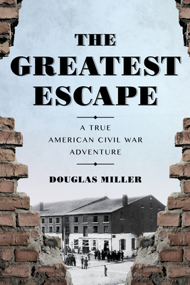 The Greatest Escape: A True American Civil War Adventure
